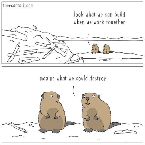 This is a two-panel comic strip by 'they can talk' featuring beavers. In the top panel, a large dam made of sticks and branches sits on the left while two small beavers sit in the background near water; a speech bubble reads, "look what we can build when we work together." In the bottom panel, the same two beavers are shown standing upright on their hind legs, facing each other with wide eyes and open mouths as if speaking. A speech bubble points to the beaver on the right, saying, "imagine what we could destroy."