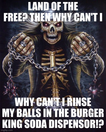 Do it anyways! F R E E D O M ! ! !