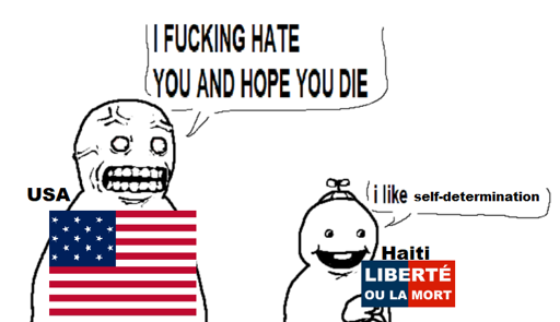 Man labeled as "USA" tells a child labeled ad "Haiti" "I FUCKING HATE YOU AND HOPE YOU DIE", while Haiti says "I like self-determination"